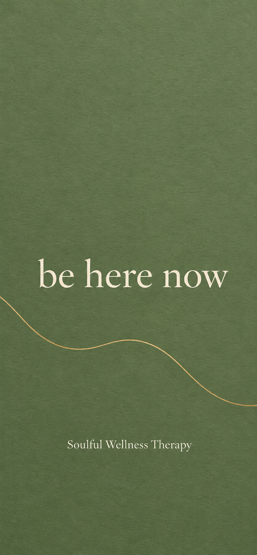 Sage phone wallpaper with cream lettering reading be here now and Soulful Wellness Therapy